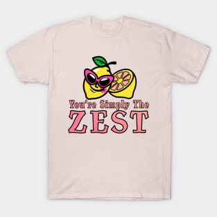 You're Simply The Zest T-Shirt